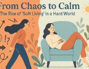 From Chaos to Calm: The Rise of ‘Soft Living’ in a Hard World